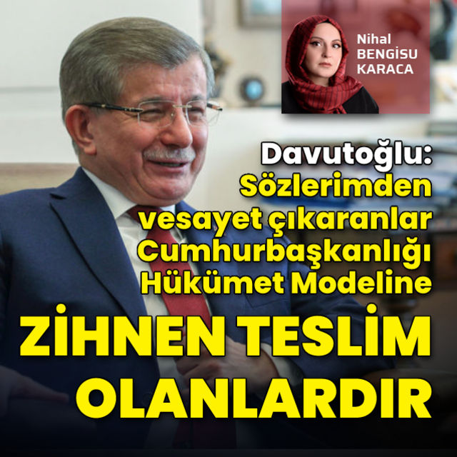 Ahmet Davutoğlu: Sözlerimden vesayet çıkaranlar Cumhurbaşkanlığı Hükümet Modeline zihnen teslim olanlardır