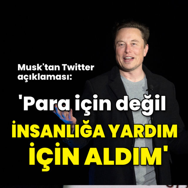 Musk tan Twitter açıklamasım Para kazanmak için almadım