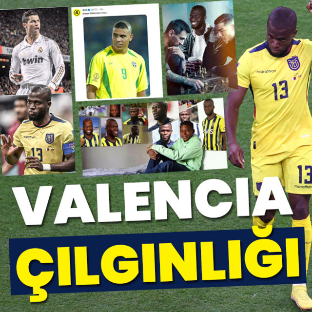 Enner Valencia çılgınlığı