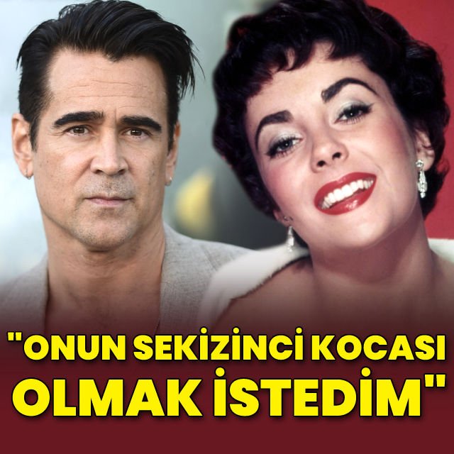 Colin Farrell Elizabeth Taylor un sekizinci kocası olmayı istedim