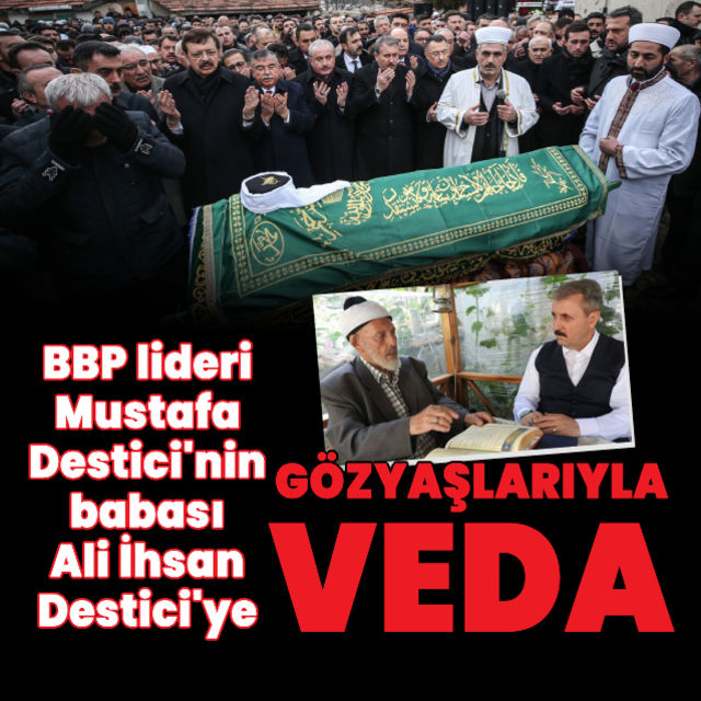 BBP Genel Başkanı Mustafa Destici nin babası vefat etti