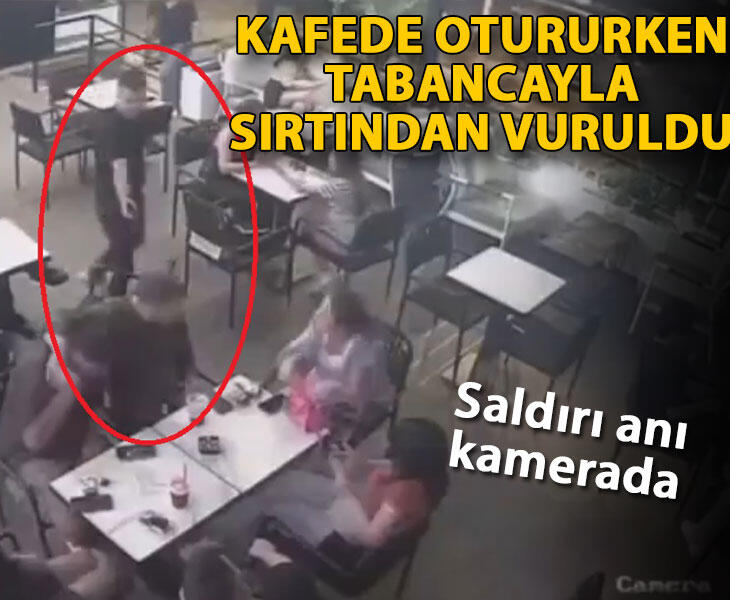 Kafede otururken tabancayla sırtından vurulduğu anlar kamerada