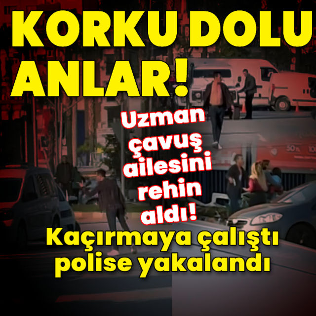 Uzman çavuş kaçırmaya çalıştığı eşini polise yakalanınca rehin almış